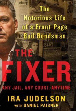 Judelson Ira The fixer: the notorious life of a front-page bail bondsman