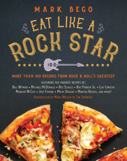 Bego Mark Eat like a rock star: more than 100 recipes from rock n rolls greatest