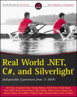 Bill Evjen Real World .NET, C#, and Silverlight: Indispensible Experiences from 15 MVPs