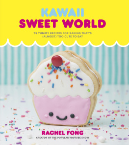 Fong Rachel - Kawaii sweet world: 75 yummy recipes for baking thats (almost) too cute cute to eat