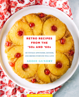 Gundry Retro Recipes from the 50s and 60s: 103 Vintage Appetizers, Dinners, and Drinks Everyone Will Love