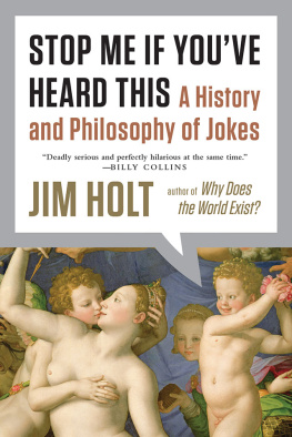 Holt - Stop me if youve heard this: a history and philosophy of jokes