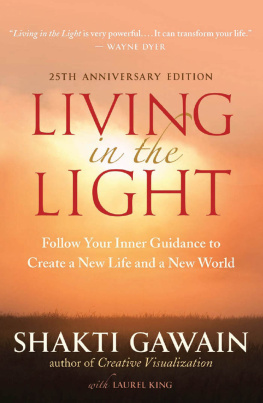 Shakti Gawain Living in the Light: Follow Your Inner Guidance to Create a New Life and a New World