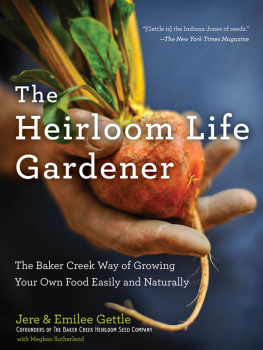 Gettle Jere - The heirloom life gardener: the Baker Creek way of growing your own food easily and naturally