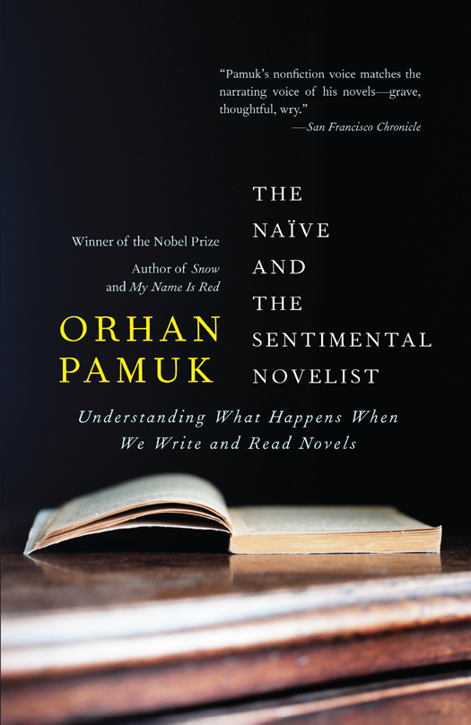 Acclaim for Orhan Pamuks THE NAIVE AND THE SENTIMENTAL NOVELIST Fascinating - photo 1