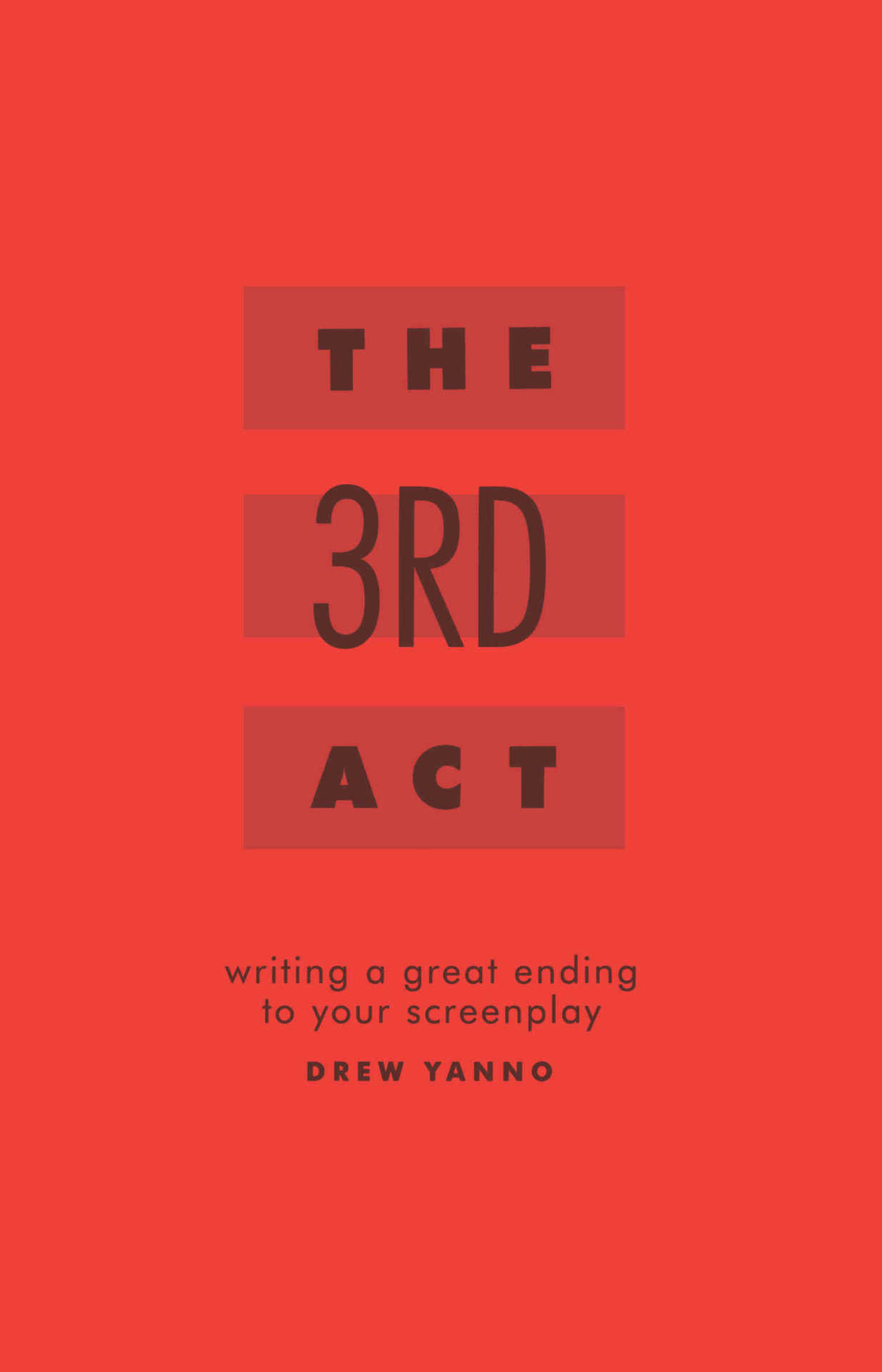 The Third Act Writing a Great Ending to Your Screenplay by Drew Yanno A - photo 1