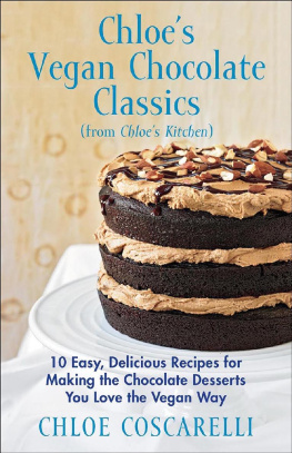 Barnard Neal D. - Chloes Vegan Chocolate Classics (from Chloes Kitchen): 10 Easy, Delicious Recipes for Making the Chocolate Desserts You Love the Vegan Way