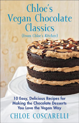 Barnard Neal D. Chloes Vegan Chocolate Classics (from Chloes Kitchen): 10 Easy, Delicious Recipes for Making the Chocolate Desserts You Love the Vegan Way