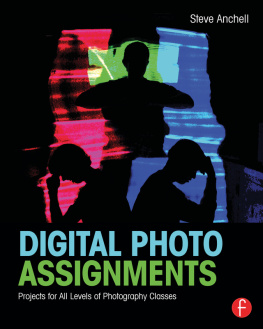 Steve Anchell - Digital Photo Assignments: Projects for All Levels of Photography Classes