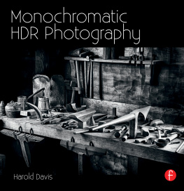 Harold Davis Monochromatic HDR Photography: Shooting and Processing Black & White High Dynamic Range Photos