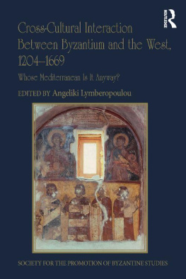 Angeliki Lymberopoulou - Cross-Cultural Interaction Between Byzantium and the West, 1204–1669: Whose Mediterranean Is It Anyway?