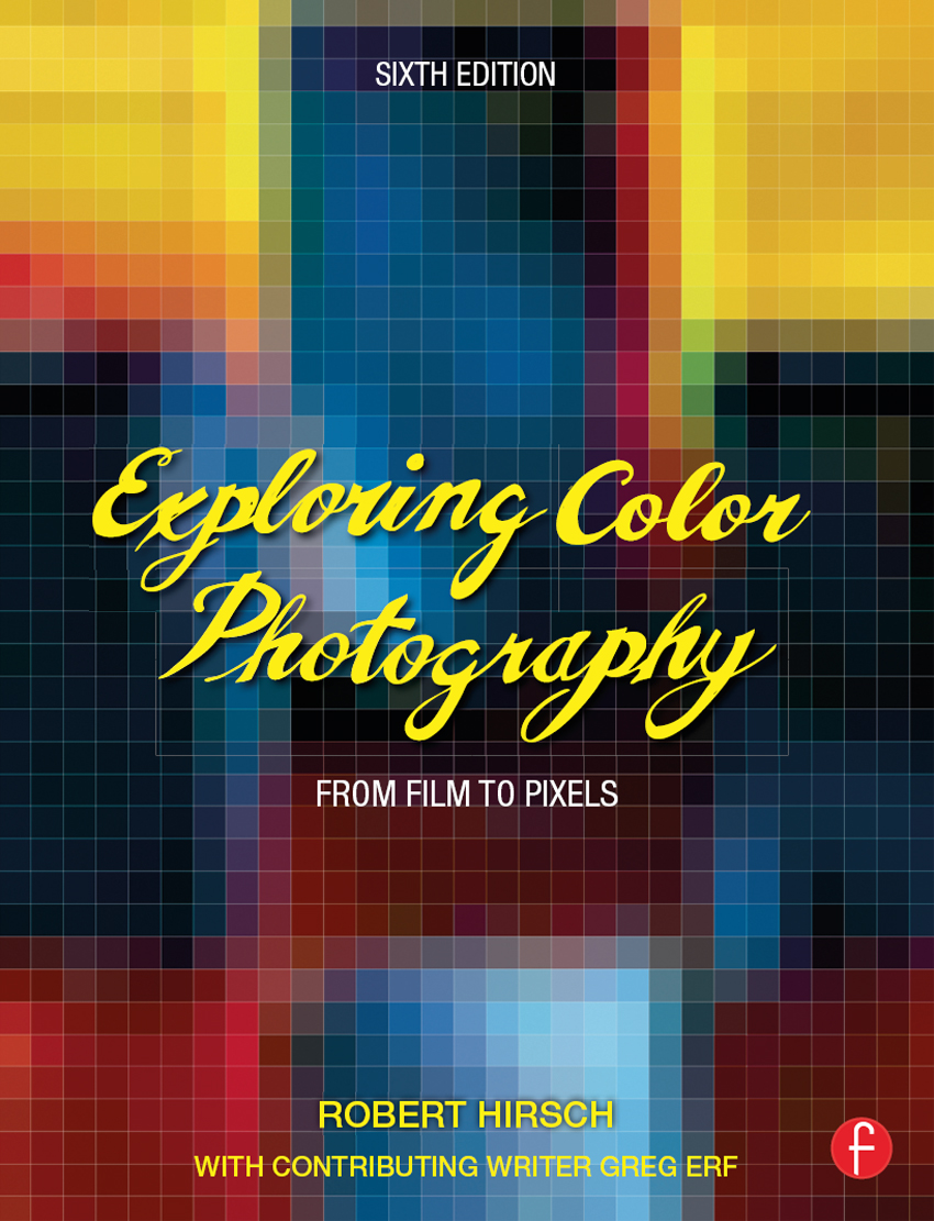 Exploring Color Photography Robert Hirschs Exploring Color Photography is the - photo 1