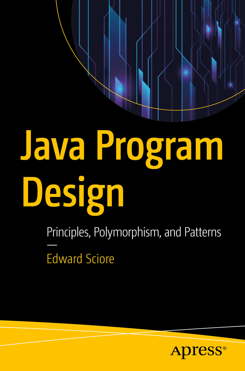 Edward Sciore Java Program Design Principles Polymorphism and Patterns - photo 1