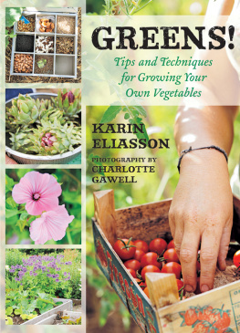 Eliasson Karin Greens!: tips and techniques for growing your own vegetables