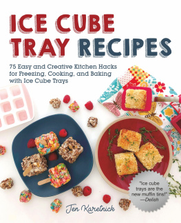 Karetnick - Ice cube tray recipes: 75 easy and creative kitchen hacks for freezing, cooking, and baking with ice cube trays