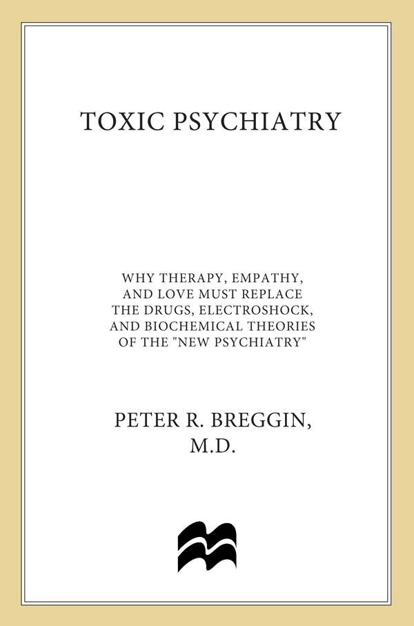 T OXIC PSYCHIATRY Why Therapy Empathy and Love Must Replace the Drugs - photo 1