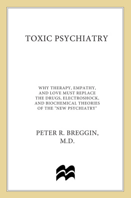 Breggin - Toxic psychiatry: why therapy, empathy and love must replace the drugs, electroshock, and biochemical theories of the new psychiatry