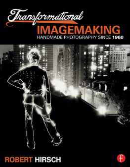 Robert Hirsch - Transformational Imagemaking: Handmade Photography Since 1960