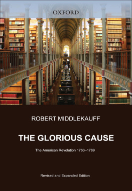 Middlekauff - The glorious cause: the American Revolution, 1763-1789