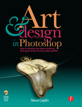 Steve Caplin - Art and Design in Photoshop: How to simulate just about anything from great works of art to urban graffiti