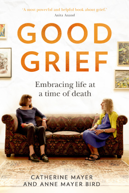 Catherine Mayer - Good Grief: Embracing life at a time of death