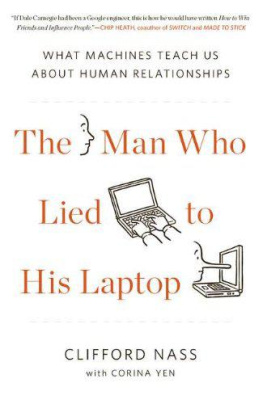 Clifford Nass The Man Who Lied to His Laptop: What Machines Teach Us About Human Relationships