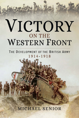 Michael Senior Victory on the Western Front: The Development of the British Army 1914-1918