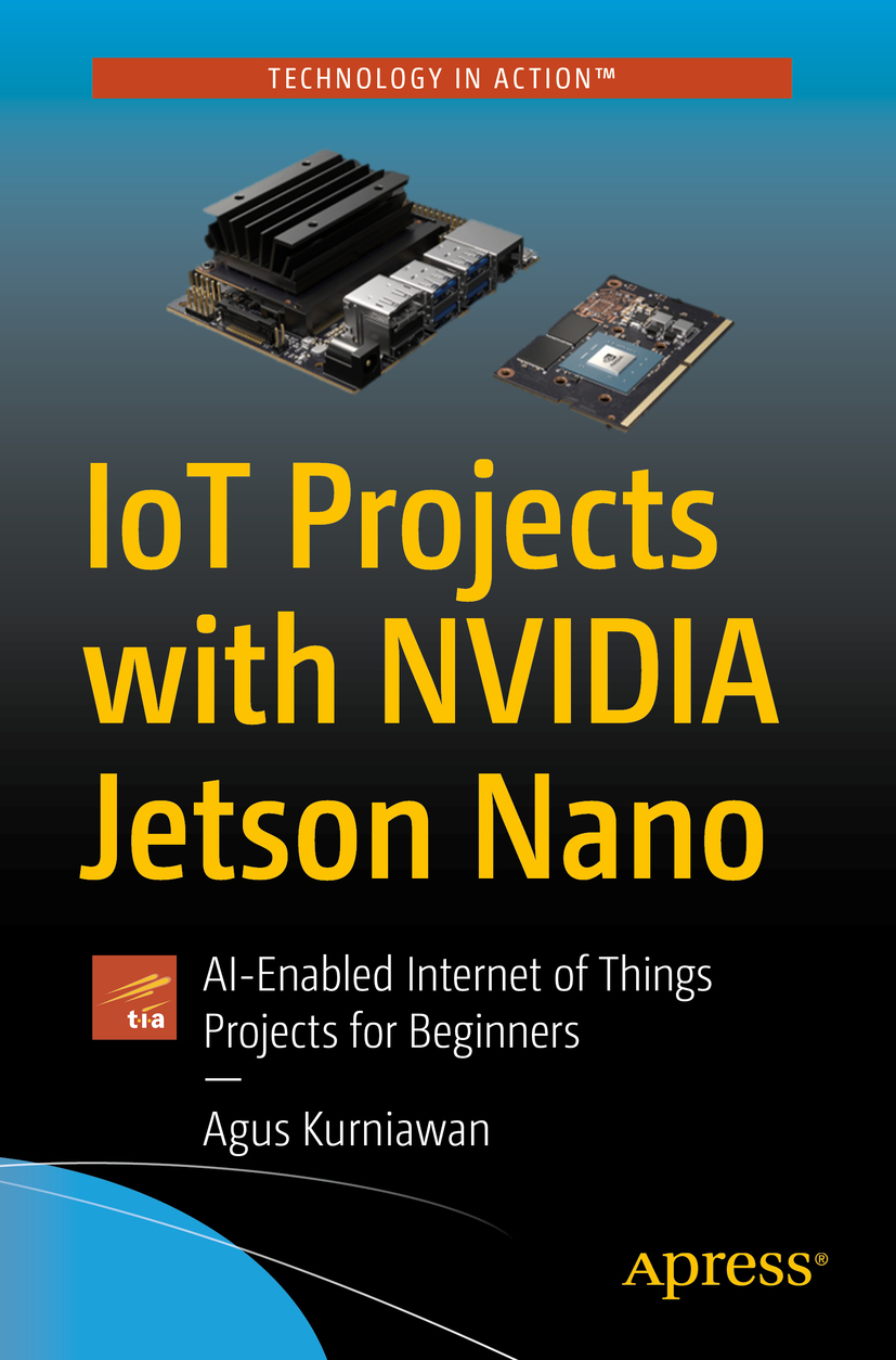 Book cover of IoT Projects with NVIDIA Jetson Nano Agus Kurniawan IoT - photo 1