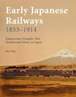 Dan Free - Early Japanese Railways 1853-1914: Engineering Triumphs That Transformed Meiji-era Japan