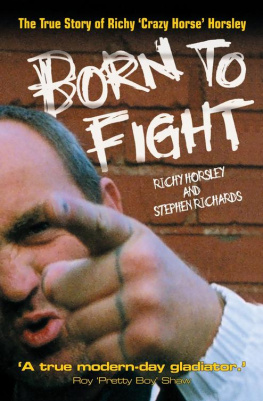 Richy Horsley Born to Fight: The True Story of Richy Crazy Horse Horsley