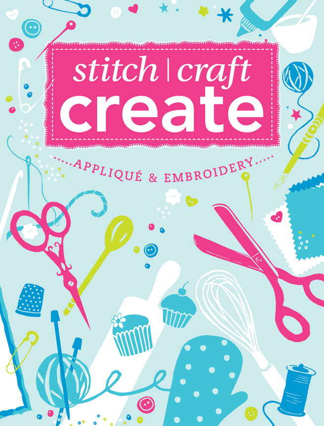 Stitch Craft Create Applique Embroidery 15 Quick Easy Applique and Embroidery Projects - image 1