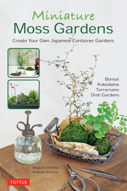 Oshima Megumi Miniature Moss Gardens: Create Your Own Japanese Container Gardens (Bonsai, Kokedama, Terrariums & Dish Gardens)