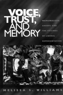 Melissa S. Williams - Voice, Trust, and Memory: Marginalized Groups and the Failings of Liberal Representation