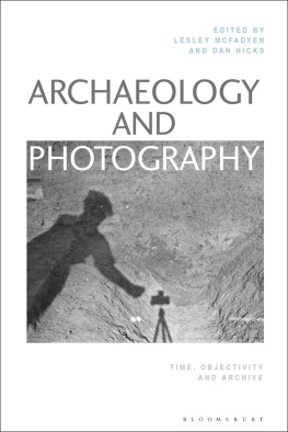 Lesley McFadyen Archaeology and Photography: Time, Objectivity and Archive