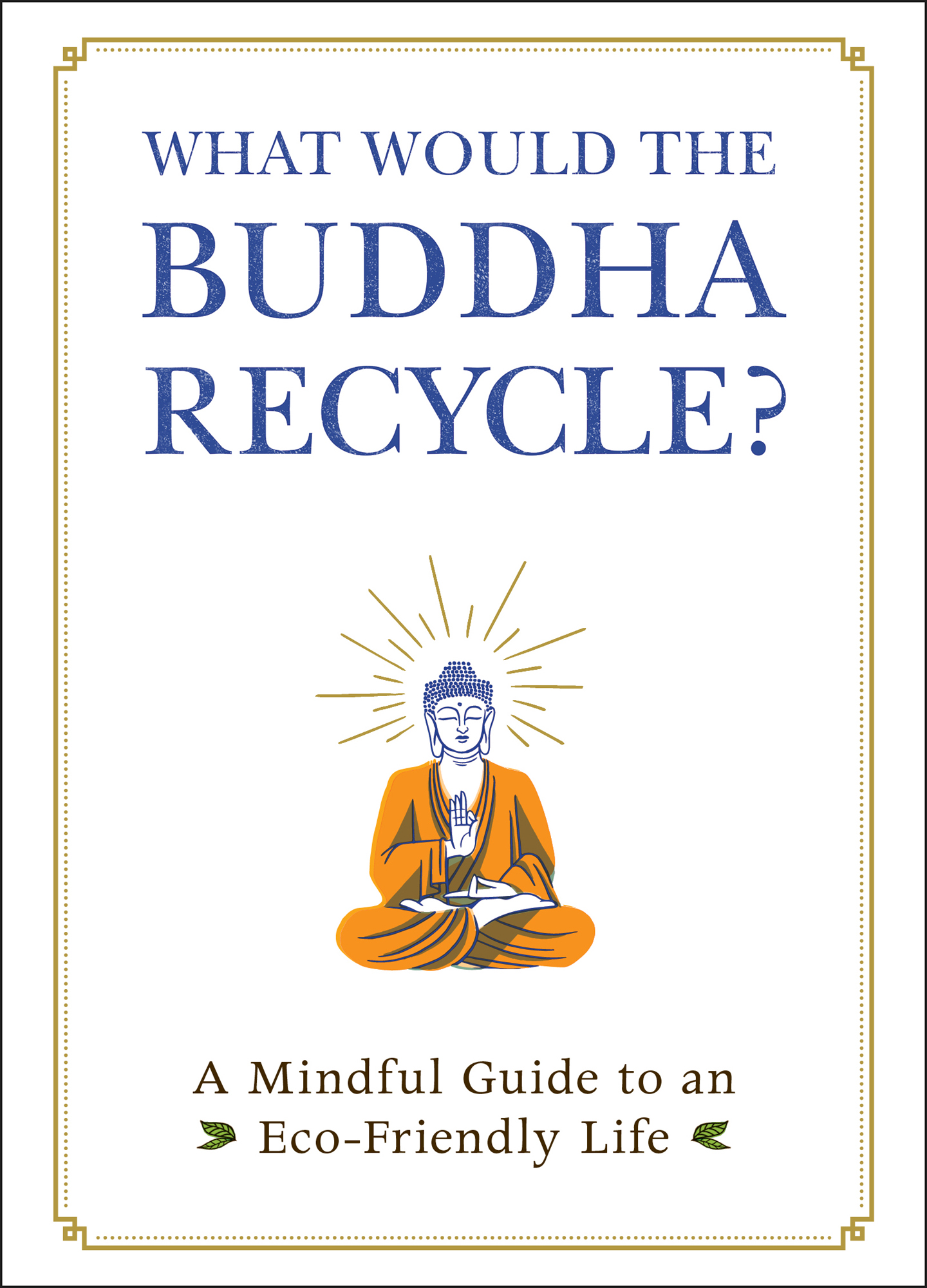 What Would the Buddha Recycle A Mindful Guide to an Eco-Friendly Life - image 1