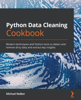 Michael Walker Python Data Cleaning Cookbook: Modern techniques and Python tools to detect and remove dirty data to extract key insights