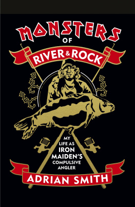 Adrian Smith Monsters of River & Rock: My Life As Iron Maidens Compulsive Angler