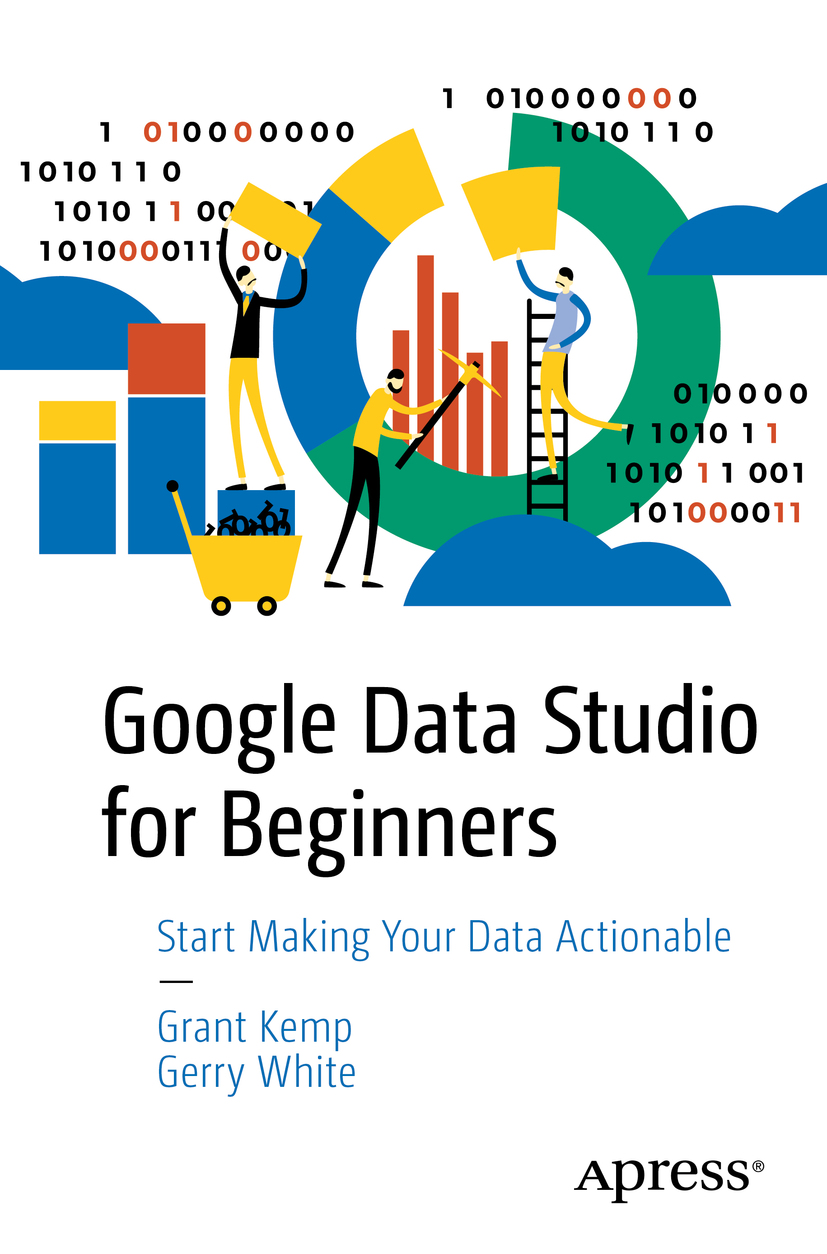 Book cover of Google Data Studio for Beginners Grant Kemp and Gerry White - photo 1