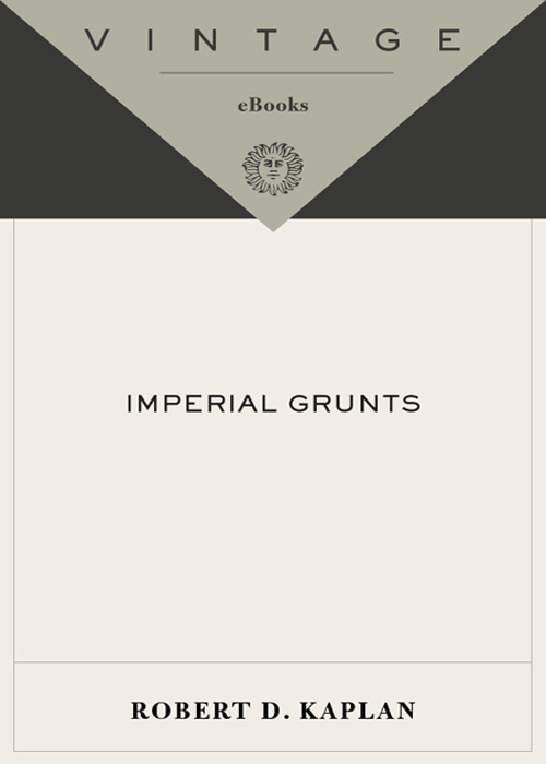 IMPERIAL GRUNTS THE AMERICAN MILITARY ON THE GROUND ROBERT D KAPLAN RANDOM - photo 1