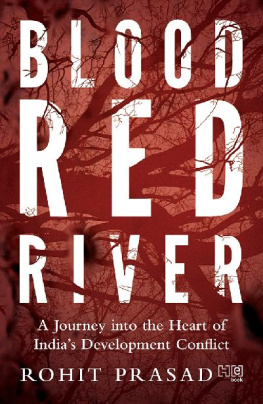 Rohit Prasad - Blood Red River: A Journey into the Heart of India’s Development Conflict