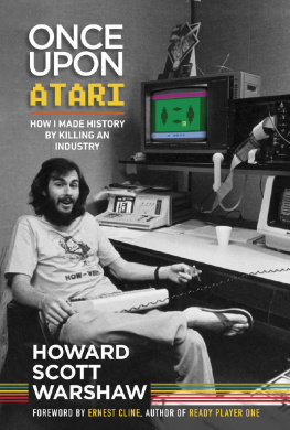 Howard Scott Warshaw - Once Upon Atari: How I Made History bt Killing an Industry