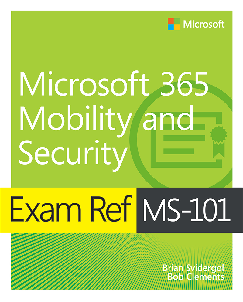 Exam Ref MS-101 Microsoft 365 Mobility and Security Brian Svidergol Bob - photo 1