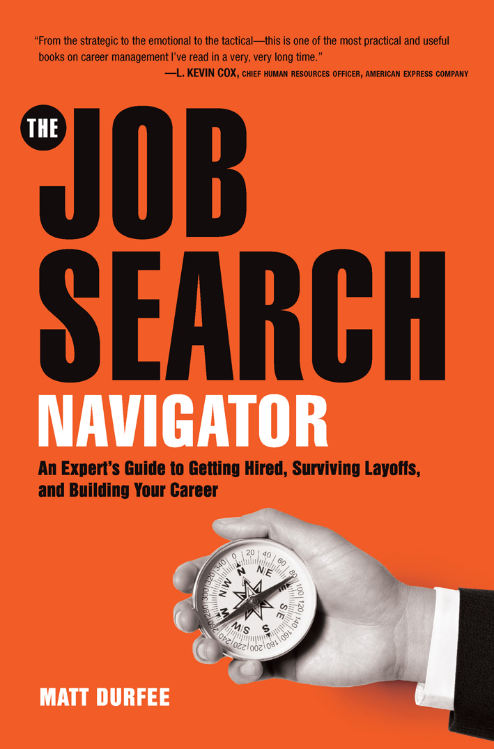 PRAISE FOR MATT DURFEE AND THE JOB SEARCH NAVIGATOR Matts expertise in this - photo 1