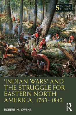 Robert M. Owens Indian Wars and the Struggle for Eastern North America, 1763-1842