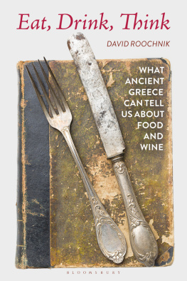 David Roochnik Eat, Drink, Think: What Ancient Greece Can Tell Us about Food and Wine