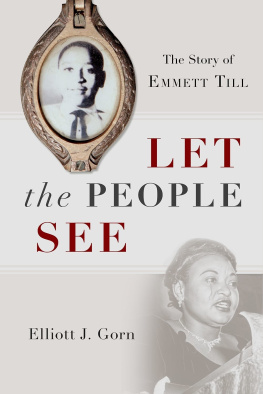 Elliott J. Gorn Let the People See: The Story of Emmett Till