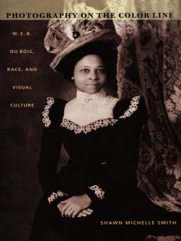 Shawn Michelle Smith - Photography on the Color Line: W. E. B. Du Bois, Race, and Visual Culture