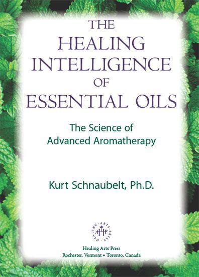 THE HEALING INTELLIGENCE OF ESSENTIAL OILS Dr Schnaubelt shows a - photo 1