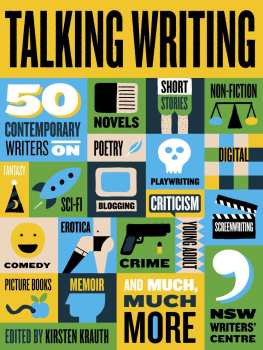 Krauth - Talking writing: 50 contemporary writers on novels, short stories, non-fiction, poetry, playwriting, digital, fantasy, sci-fi, blogging, criticism, comedy, erotica, crime, young adult, screenwriting,