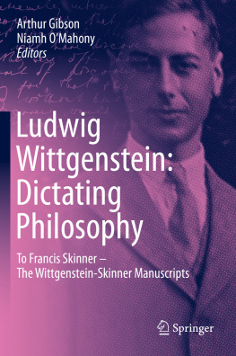 Arthur Gibson - Ludwig Wittgenstein: Dictating Philosophy: To Francis Skinner – The Wittgenstein-Skinner Manuscripts